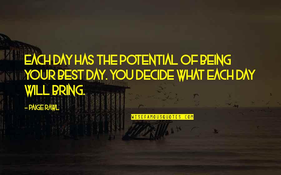 Best Thinking Of You Quotes By Paige Rawl: Each day has the potential of being your Best Thinking Of You Quotes By Paige Rawl: Each day has the potential of being your