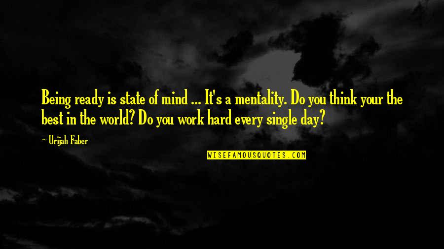 Best Thinking Of You Quotes By Urijah Faber: Being ready is state of mind ... It's Best Thinking Of You Quotes By Urijah Faber: Being ready is state of mind ... It's