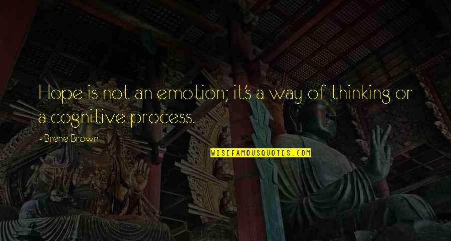 Best Thinking Process Quotes By Brene Brown: Hope is not an emotion; it's a way