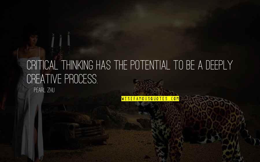 Best Thinking Process Quotes By Pearl Zhu: Critical Thinking has the potential to be a