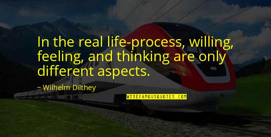 Best Thinking Process Quotes By Wilhelm Dilthey: In the real life-process, willing, feeling, and thinking