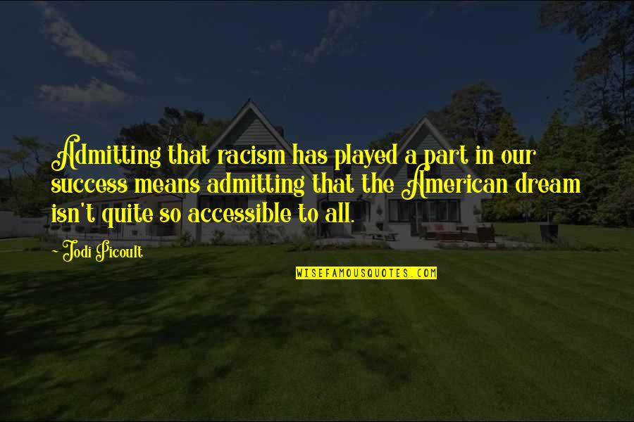 Best Third Eye Blind Quotes By Jodi Picoult: Admitting that racism has played a part in