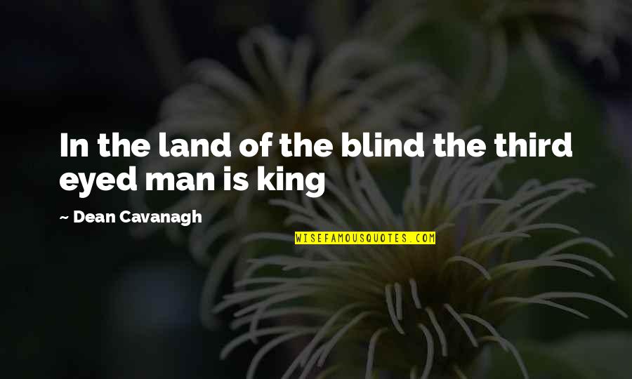Best Third Eye Quotes By Dean Cavanagh: In the land of the blind the third