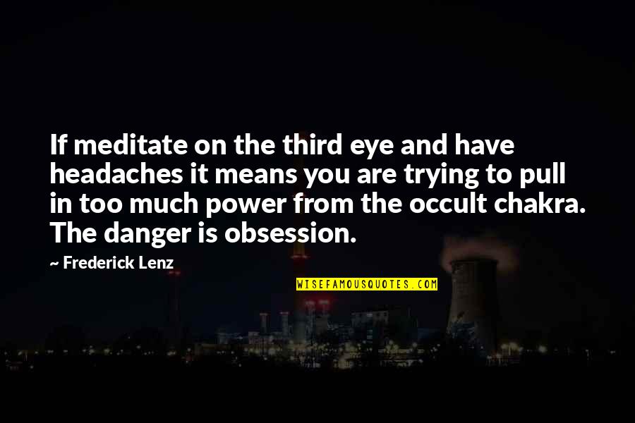 Best Third Eye Quotes By Frederick Lenz: If meditate on the third eye and have