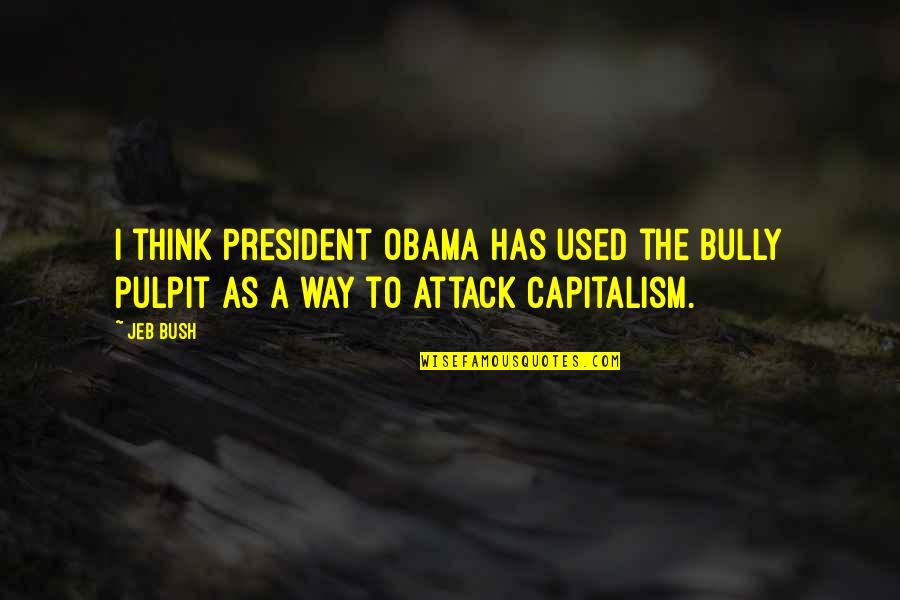 Best Third Eye Quotes By Jeb Bush: I think President Obama has used the bully