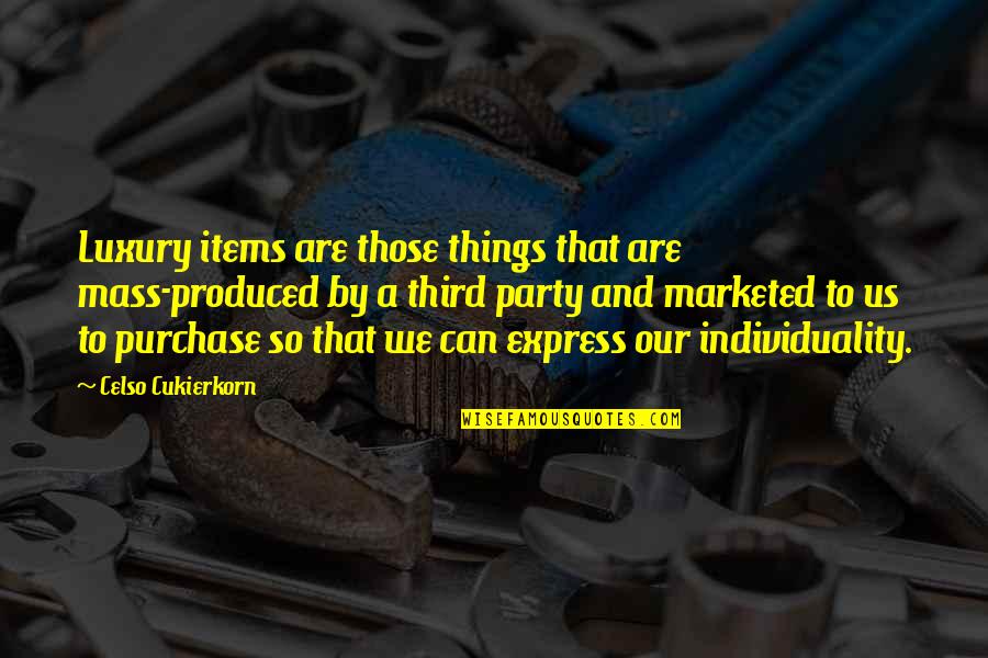 Best Third Party Quotes By Celso Cukierkorn: Luxury items are those things that are mass-produced