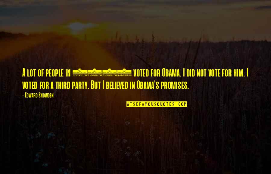 Best Third Party Quotes By Edward Snowden: A lot of people in 2008 voted for