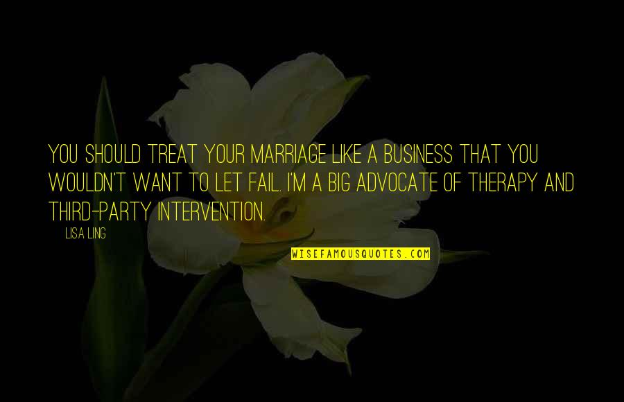 Best Third Party Quotes By Lisa Ling: You should treat your marriage like a business