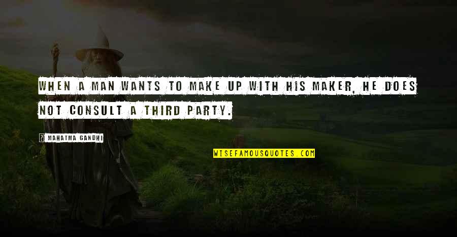 Best Third Party Quotes By Mahatma Gandhi: When a man wants to make up with