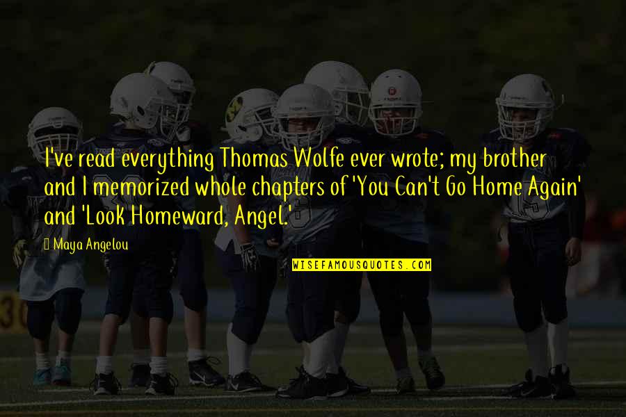Best Thomas Wolfe Quotes By Maya Angelou: I've read everything Thomas Wolfe ever wrote; my Best Thomas Wolfe Quotes By Maya Angelou: I've read everything Thomas Wolfe ever wrote; my