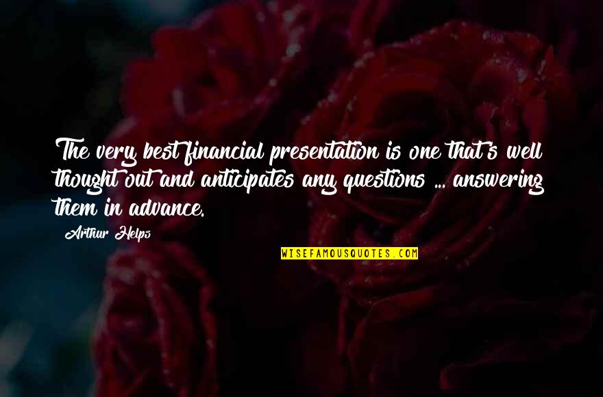 Best Thought Out Quotes By Arthur Helps: The very best financial presentation is one that's