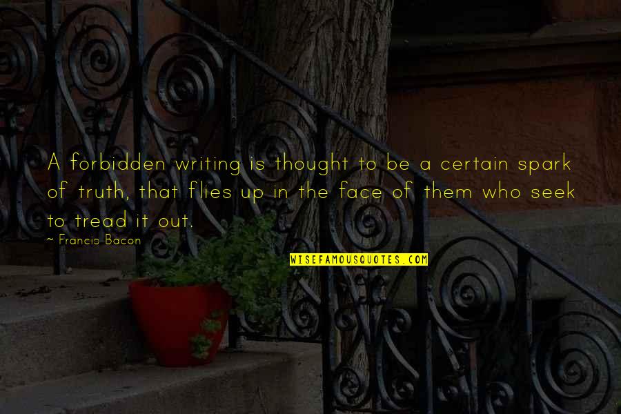 Best Thought Out Quotes By Francis Bacon: A forbidden writing is thought to be a