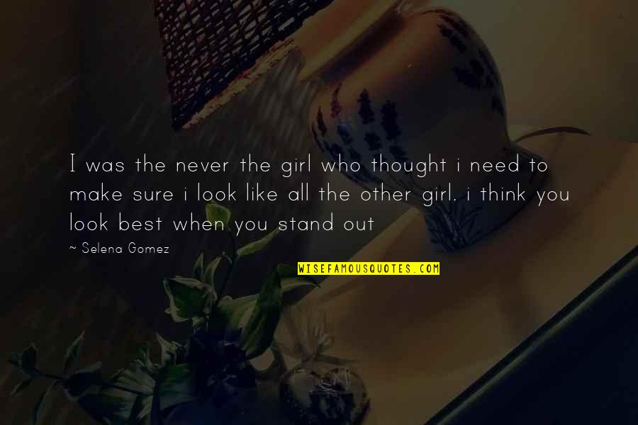 Best Thought Out Quotes By Selena Gomez: I was the never the girl who thought