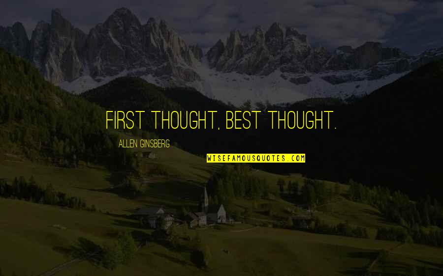 Best Thought Quotes By Allen Ginsberg: First thought, best thought.