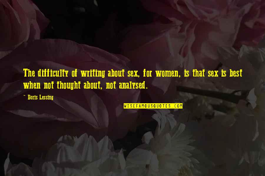 Best Thought Quotes By Doris Lessing: The difficulty of writing about sex, for women,