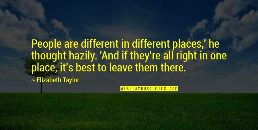 Best Thought Quotes By Elizabeth Taylor: People are different in different places,' he thought