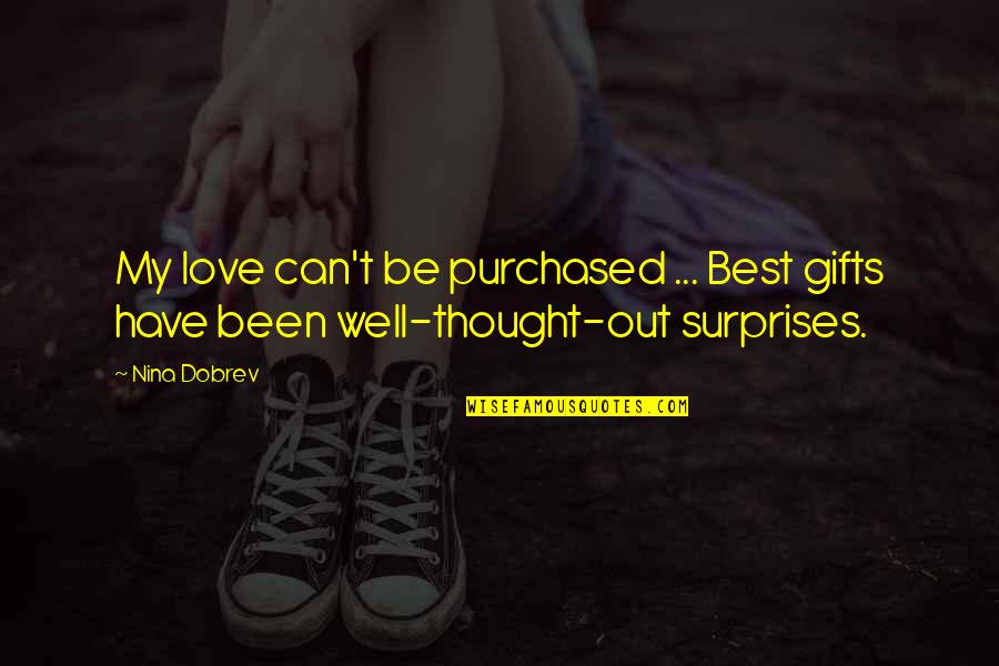 Best Thought Quotes By Nina Dobrev: My love can't be purchased ... Best gifts