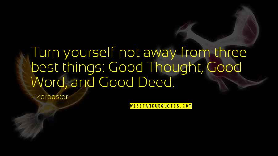 Best Thought Quotes By Zoroaster: Turn yourself not away from three best things: