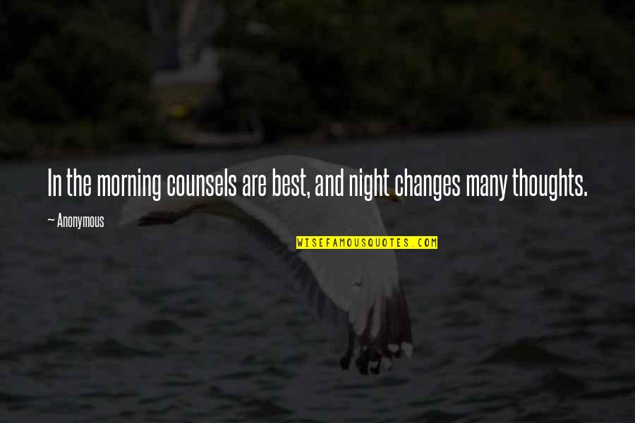 Best Thoughts And Quotes By Anonymous: In the morning counsels are best, and night