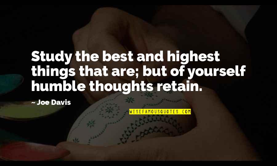 Best Thoughts And Quotes By Joe Davis: Study the best and highest things that are;