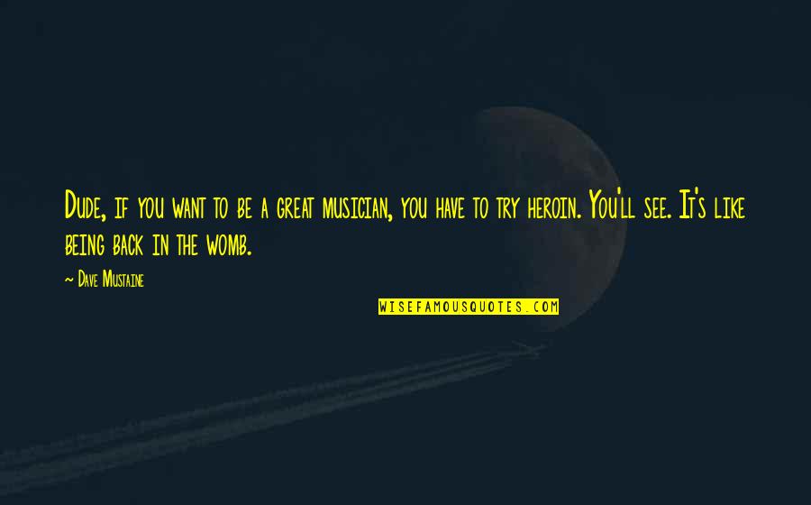 Best Thrash Metal Quotes By Dave Mustaine: Dude, if you want to be a great Best Thrash Metal Quotes By Dave Mustaine: Dude, if you want to be a great