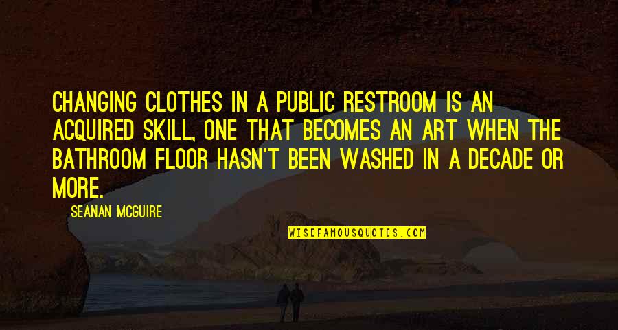 Best Thrash Metal Quotes By Seanan McGuire: Changing clothes in a public restroom is an Best Thrash Metal Quotes By Seanan McGuire: Changing clothes in a public restroom is an