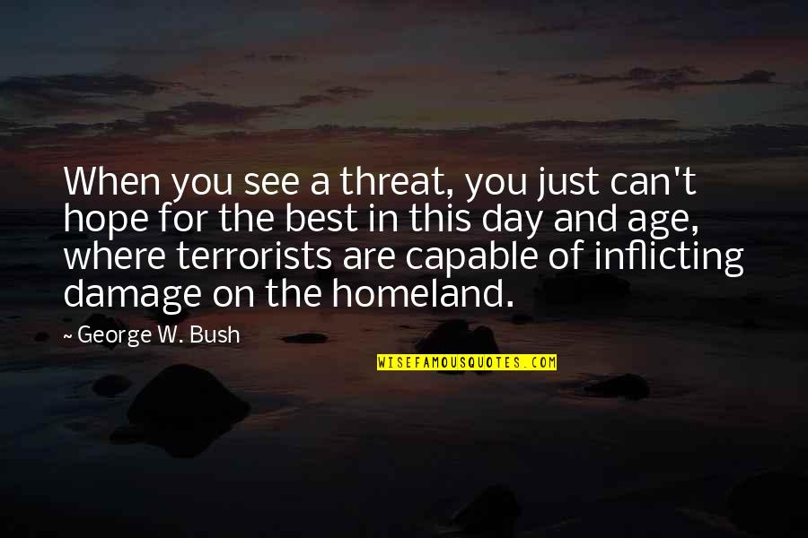 Best Threat Quotes By George W. Bush: When you see a threat, you just can't