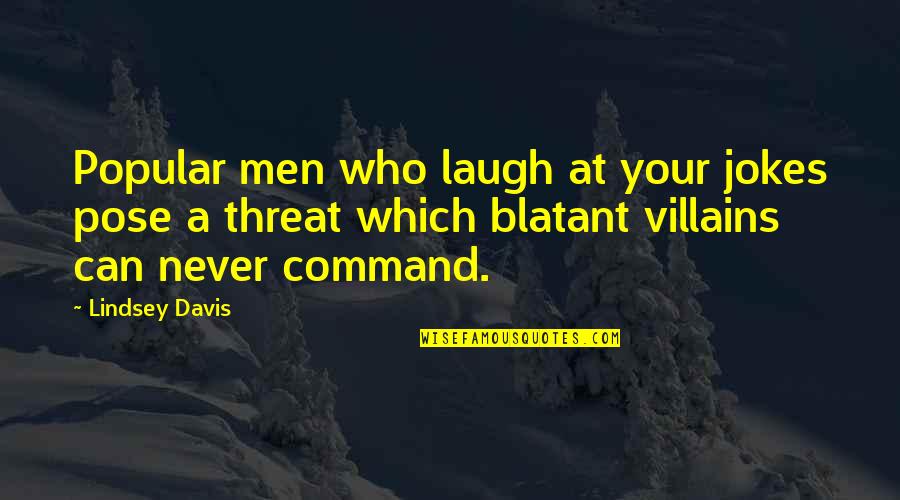 Best Threat Quotes By Lindsey Davis: Popular men who laugh at your jokes pose