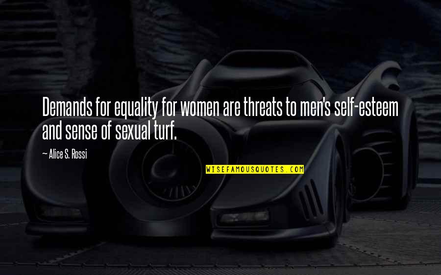 Best Threats Quotes By Alice S. Rossi: Demands for equality for women are threats to