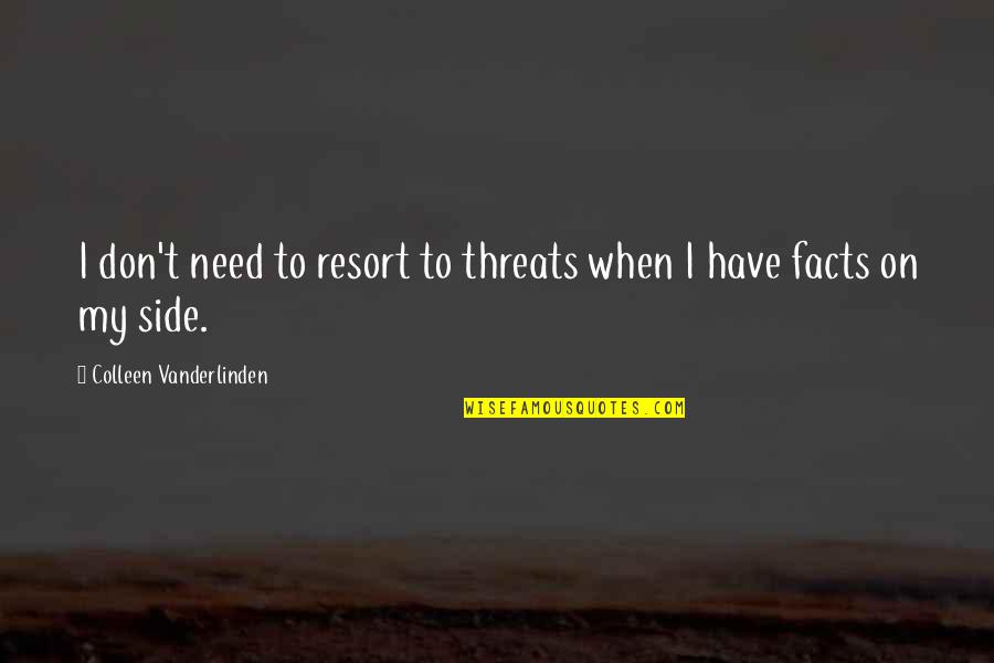 Best Threats Quotes By Colleen Vanderlinden: I don't need to resort to threats when