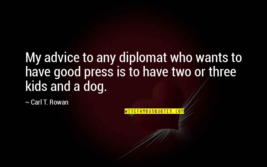 Best Three Dog Quotes By Carl T. Rowan: My advice to any diplomat who wants to