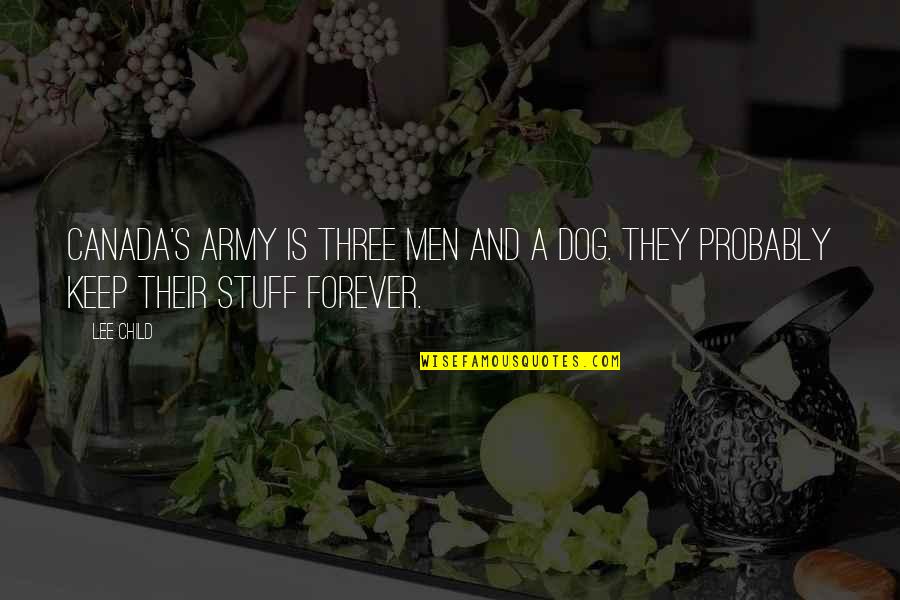 Best Three Dog Quotes By Lee Child: Canada's army is three men and a dog.