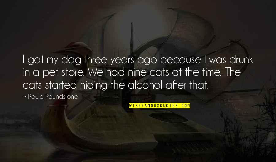 Best Three Dog Quotes By Paula Poundstone: I got my dog three years ago because