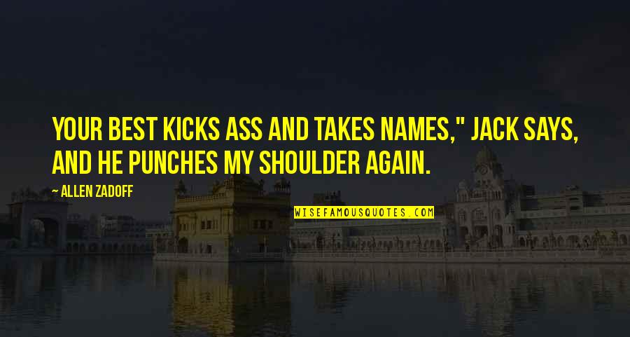 Best Thriller Quotes By Allen Zadoff: Your best kicks ass and takes names," Jack Best Thriller Quotes By Allen Zadoff: Your best kicks ass and takes names," Jack