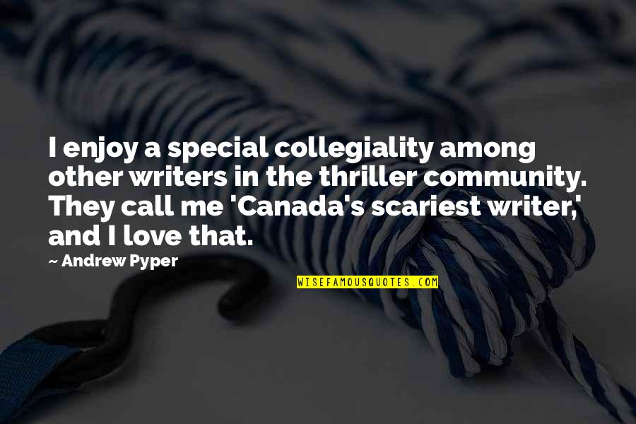Best Thriller Quotes By Andrew Pyper: I enjoy a special collegiality among other writers