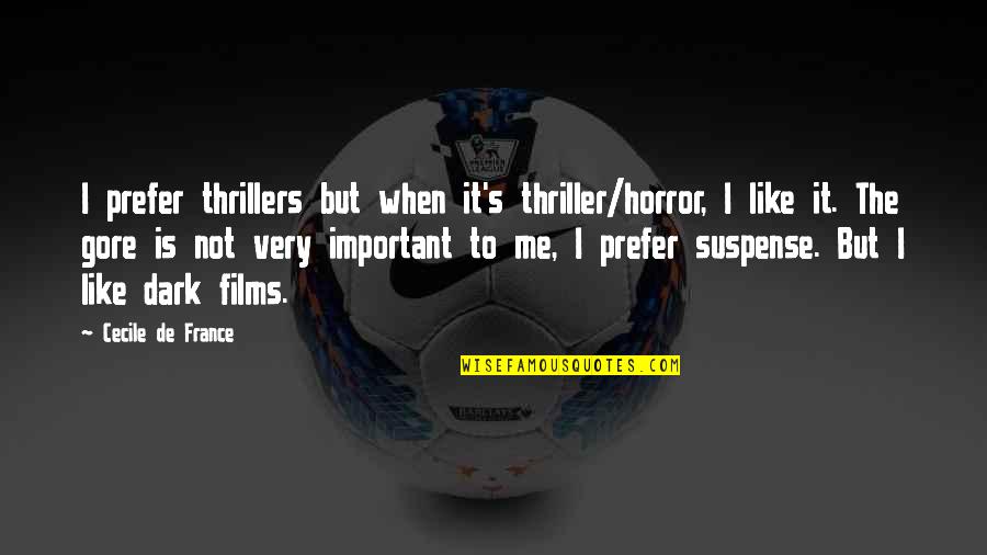 Best Thriller Quotes By Cecile De France: I prefer thrillers but when it's thriller/horror, I Best Thriller Quotes By Cecile De France: I prefer thrillers but when it's thriller/horror, I