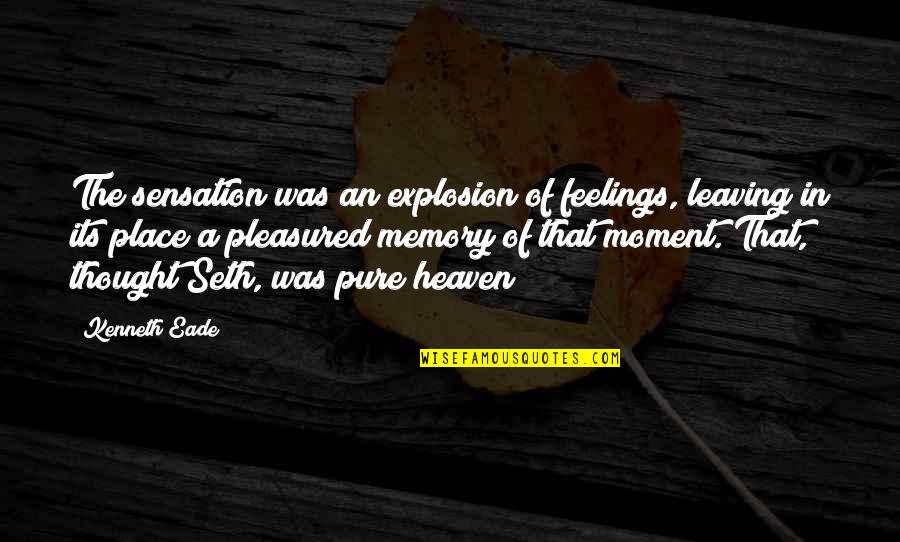 Best Thriller Quotes By Kenneth Eade: The sensation was an explosion of feelings, leaving Best Thriller Quotes By Kenneth Eade: The sensation was an explosion of feelings, leaving