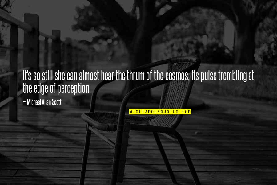 Best Thriller Quotes By Michael Allan Scott: It's so still she can almost hear the Best Thriller Quotes By Michael Allan Scott: It's so still she can almost hear the