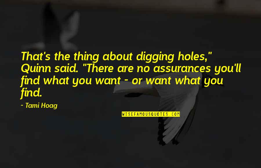 Best Thriller Quotes By Tami Hoag: That's the thing about digging holes," Quinn said. Best Thriller Quotes By Tami Hoag: That's the thing about digging holes," Quinn said.
