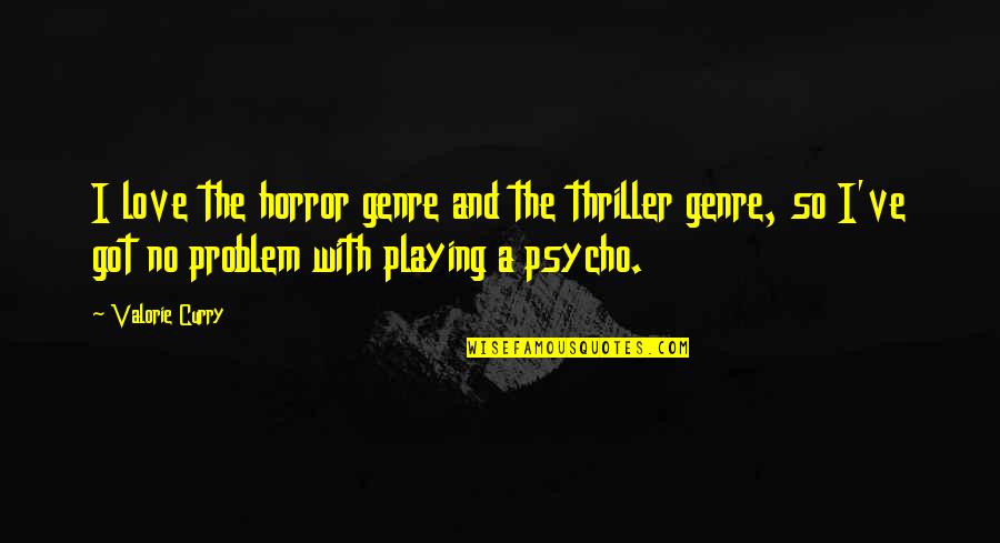 Best Thriller Quotes By Valorie Curry: I love the horror genre and the thriller Best Thriller Quotes By Valorie Curry: I love the horror genre and the thriller