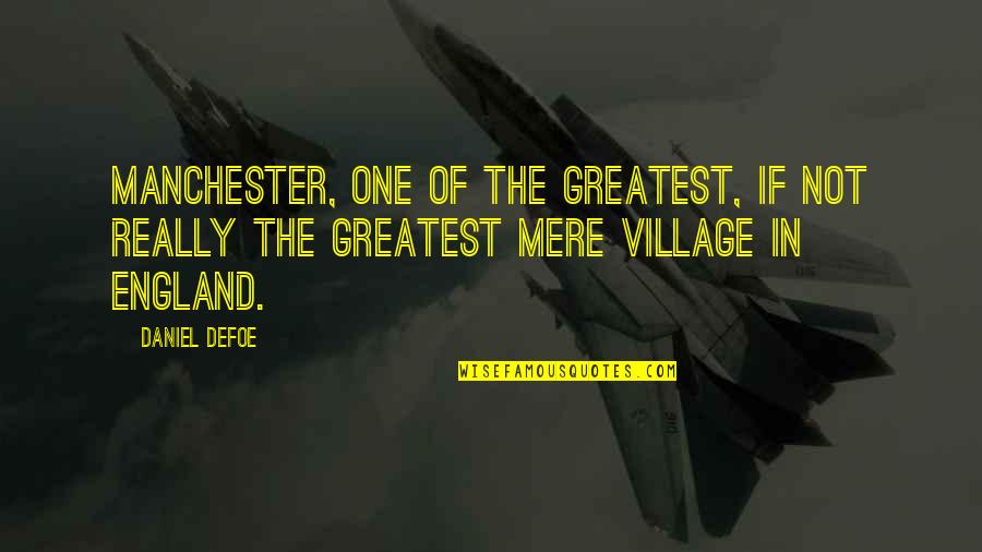 Best Thunderbirds Quotes By Daniel Defoe: Manchester, one of the greatest, if not really