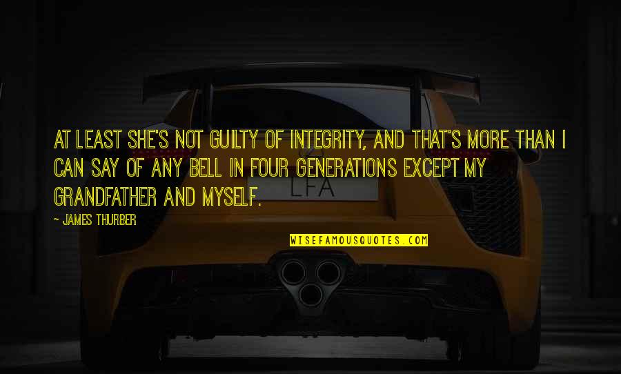 Best Thurber Quotes By James Thurber: At least she's not guilty of integrity, and Best Thurber Quotes By James Thurber: At least she's not guilty of integrity, and