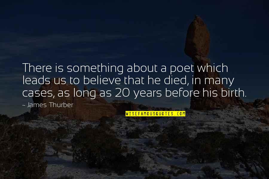 Best Thurber Quotes By James Thurber: There is something about a poet which leads