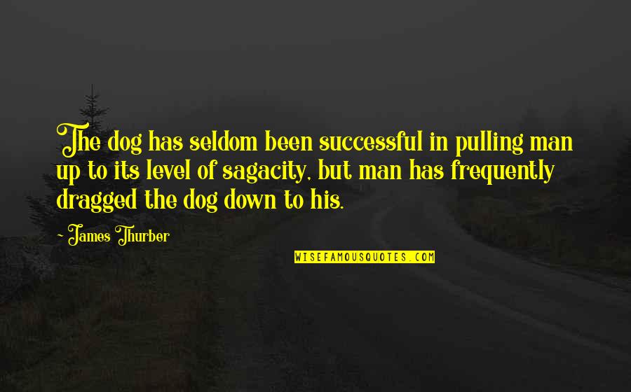 Best Thurber Quotes By James Thurber: The dog has seldom been successful in pulling