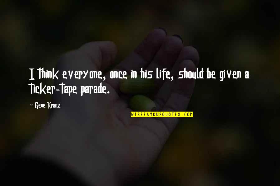 Best Ticker Quotes By Gene Kranz: I think everyone, once in his life, should