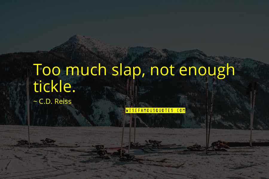 Best Tickle Quotes By C.D. Reiss: Too much slap, not enough tickle.
