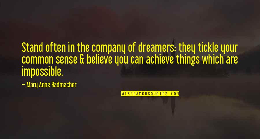 Best Tickle Quotes By Mary Anne Radmacher: Stand often in the company of dreamers: they