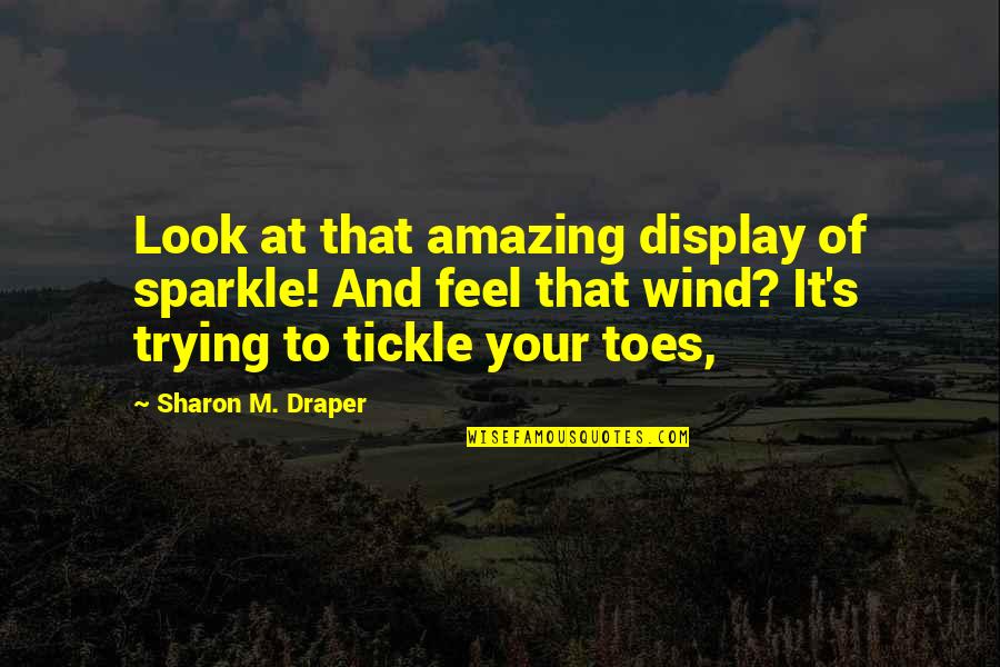 Best Tickle Quotes By Sharon M. Draper: Look at that amazing display of sparkle! And