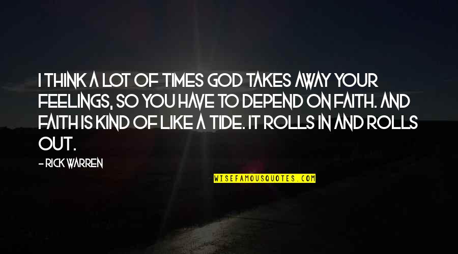 Best Tide Quotes By Rick Warren: I think a lot of times God takes