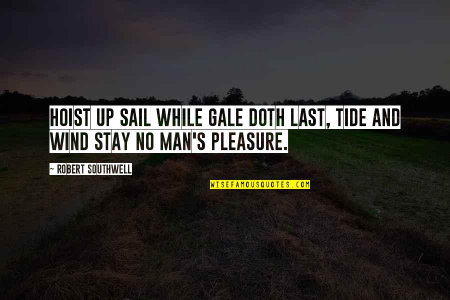 Best Tide Quotes By Robert Southwell: Hoist up sail while gale doth last, Tide